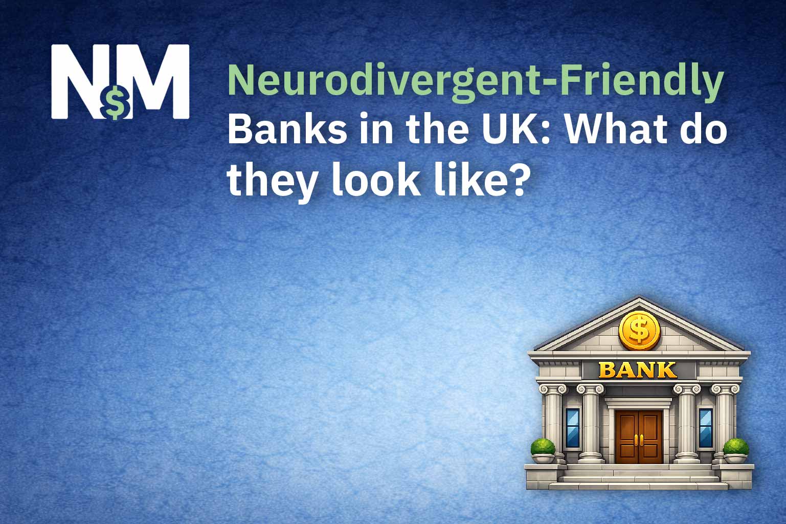 What Accommodations do UK Banks Provide for their Neurodivergent Customers?