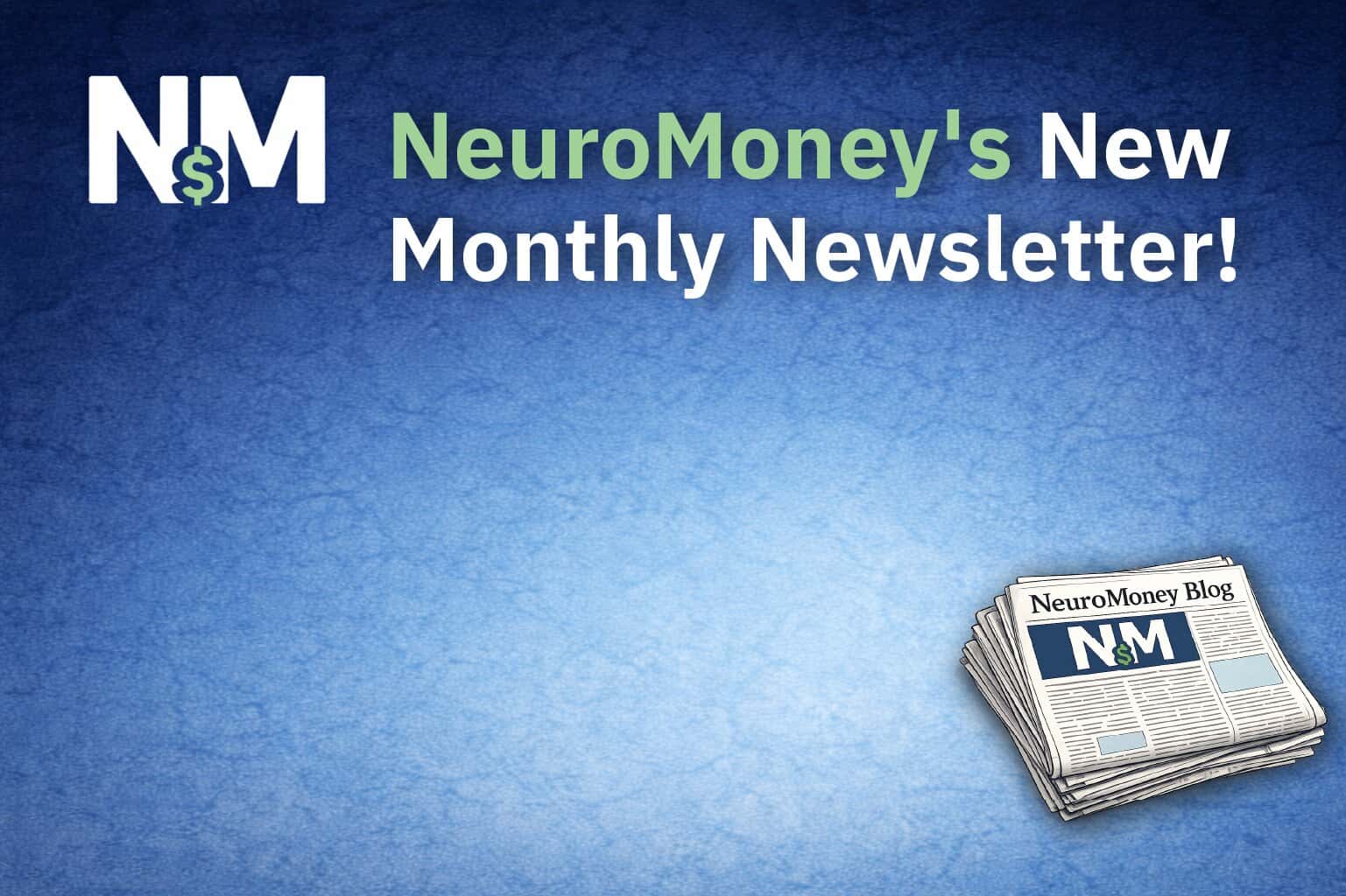 NeuroMoney's New Monthly Newsletter